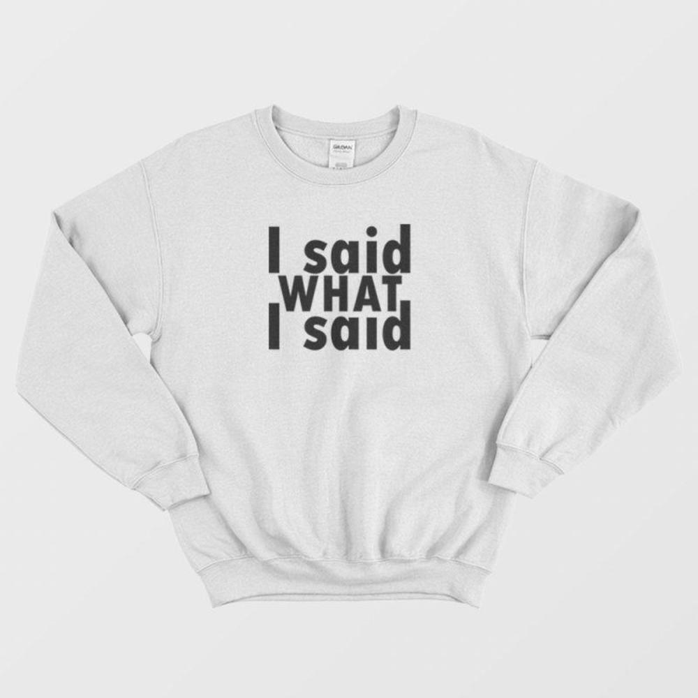 I Said What I Said Funny Confidence Sassy Quote Graphic Sweatshirt
